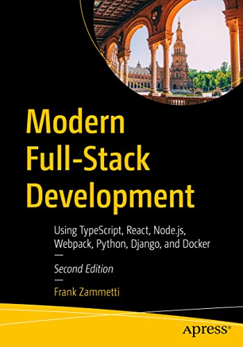 Frank Zammetti Modern Full-Stack Development, Using TypeScript, React, Node.js, Webpack, Python, Django, And Docker