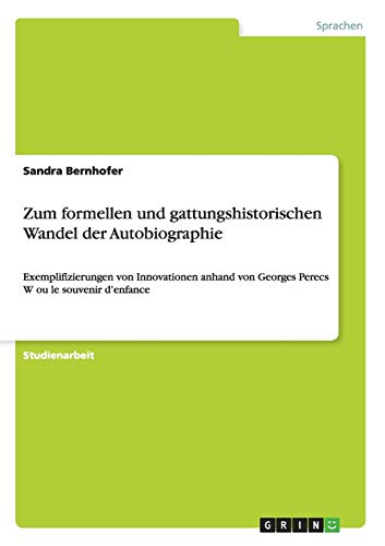 Zum formellen und gattungshistorischen Wandel der Autobiographie: Exemplifizierungen von Innovationen anhand von Georges Perecs W ou le souvenir d'enfance