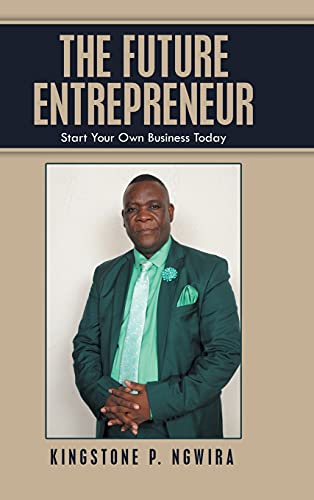 The Future Entrepreneur: Start Your Own Business Today