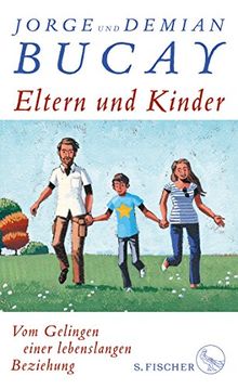 Eltern und Kinder: Vom Gelingen einer lebenslangen Beziehung
