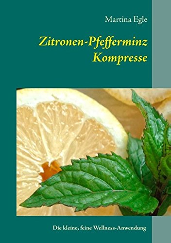 Zitronen-Pfefferminz-Kompresse: Die kleine, feine Wellness-Anwendung
