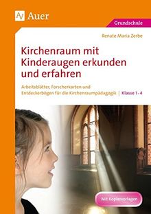 Kirchenraum mit Kinderaugen erkunden und erfahren: Arbeitsblätter, Forscherkarten und Entdeckerbögen für die Kirchenraumpädagogik - 1.-4. Klasse