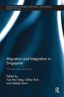 Migration and Integration in Singapore: Policies and Practice (Routledge Research on Public and Social Policy in Asia)