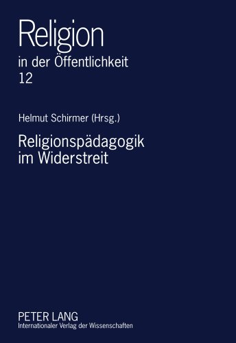Religionspädagogik im Widerstreit: Ein Oldenburger Quellen- und Studienbuch (Religion in der Öffentlichkeit)