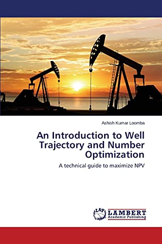 An Introduction to Well Trajectory and Number Optimization: A technical guide to maximize NPV