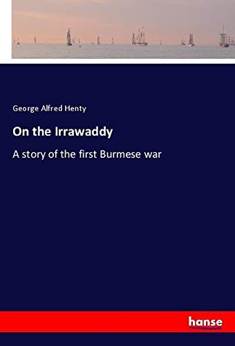 On the Irrawaddy: A story of the first Burmese war