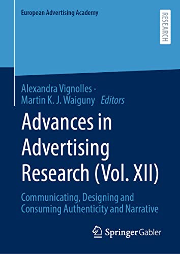 Advances in Advertising Research (Vol. XII): Communicating, Designing and Consuming Authenticity and Narrative (European Advertising Academy)