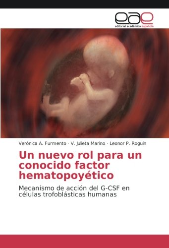 Un nuevo rol para un conocido factor hematopoyético: Mecanismo de acción del G-CSF en células trofoblásticas humanas