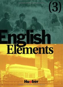 English Elements, Bd.3, Lehr- und Arbeitsbuch, m. 2 Audio-CDs: 12 units plus 4 revision units and 12 homestudy units