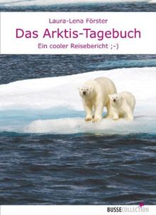 Das Arktis-Tagebuch: Ein cooler Reisebericht von Förster, Laura-Lena | Buch | Zustand sehr gut