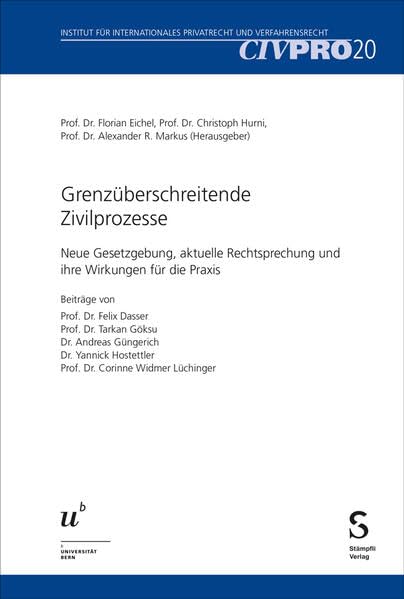 Grenzüberschreitende Zivilprozesse: Neue Gesetzgebung, aktuelle Rechtsprechung und ihre Wirkungen für die Praxis (CIVPRO Institut für Internationales Privatrecht und Verfahrensrecht)