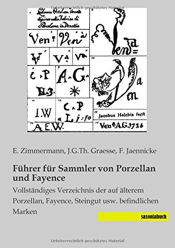 Fuehrer fuer Sammler von Porzellan und Fayence: Vollstaendiges Verzeichnis der auf aelterem Porzellan, Fayence, Steingut usw. befindlichen Marken