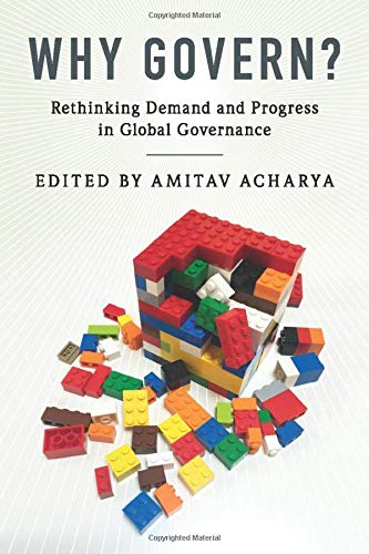 Why Govern?: Rethinking Demand and Progress in Global Governance