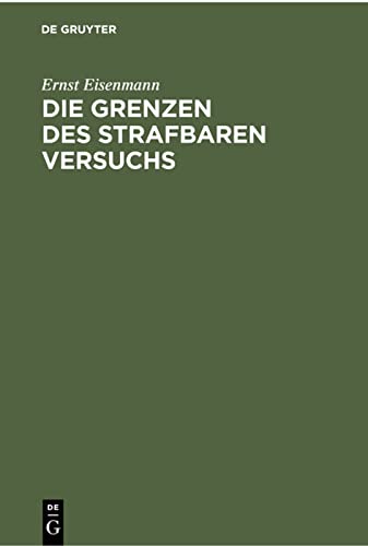Die Grenzen des strafbaren Versuchs: Aus der Theorie und dem positiven Strafrecht unter Benutzung ungedruckter Materialien