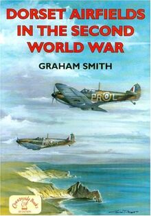 Dorset Airfields in the Second World War (British Airfields of World War II)