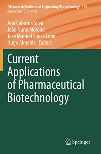 Current Applications of Pharmaceutical Biotechnology (Advances in Biochemical Engineering/Biotechnology, Band 171)