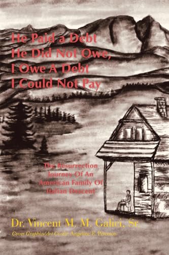 He Paid a Debt He Did Not Owe, I Owe a Debt I Could Not Pay: The Resurrection Journey of an American Family of Italian Descent