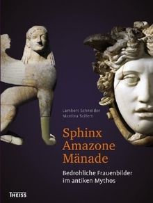 Sphinx - Amazone - Mänade: Bedrohliche Frauenbilder im antiken Mythos | Buch | Zustand sehr gut