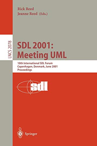 SDL 2001: Meeting UML: 10th International SDL Forum Copenhagen, Denmark, June 27-29, 2001. Proceedings (Lecture Notes in Computer Science, 2078, Band 2078)