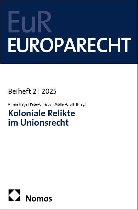 Koloniale Relikte im Unionsrecht: Beiheft 02/2025 der Zeitschrift Europarecht (EuR)