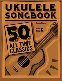 Ukulele Songbook: 50 All Time Classics