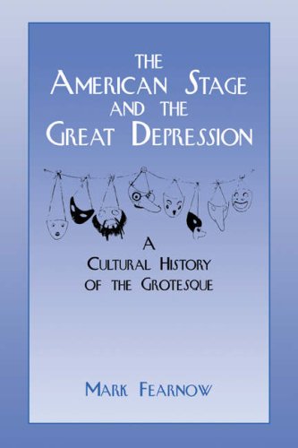 American Stage & Great Depression: A Cultural History of the Grotesque (Cambridge Studies in American Theatre and Drama, Band 6)