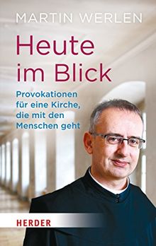 Heute im Blick: Provokationen für eine Kirche, die mit den Menschen geht. Ein geistlicher Weg in 100 Schritten