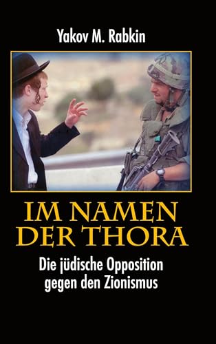 Im Namen der Thora: Die jüdische Opposition gegen den Zionismus