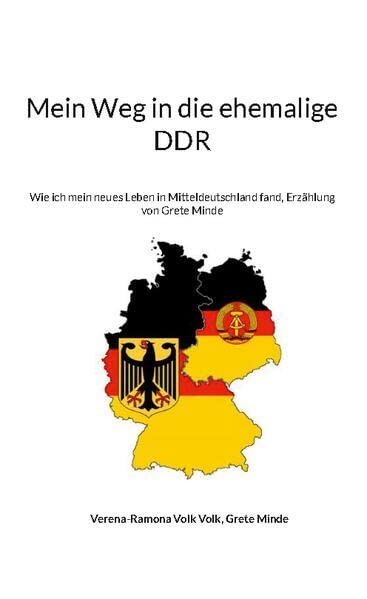 Mein Weg in die ehemalige DDR: Wie ich mein neues Leben in Mitteldeutschland fand, Erzählung von Grete Minde