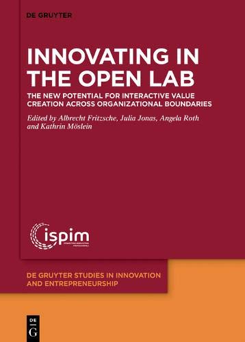 Innovating in the Open Lab: The new potential for interactive value creation across organizational boundaries (De Gruyter Studies in Innovation and Entrepreneurship, Band 1)
