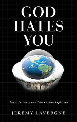 God Hates You: The Experiment and Your Purpose Explained