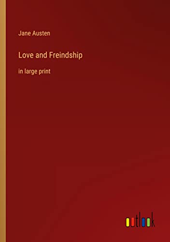 Love and Freindship: in large print