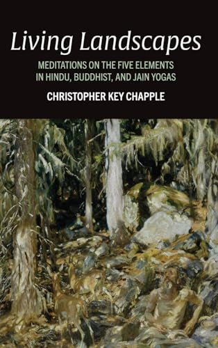 Living Landscapes: Meditations on the Five Elements in Hindu, Buddhist, and Jain Yogas