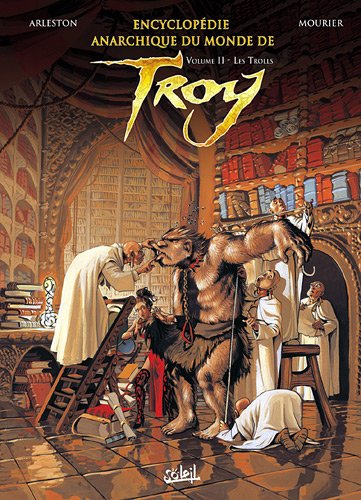Encyclopédie Anarchique Du Monde De Troy, Tome 2 : Les Trolls