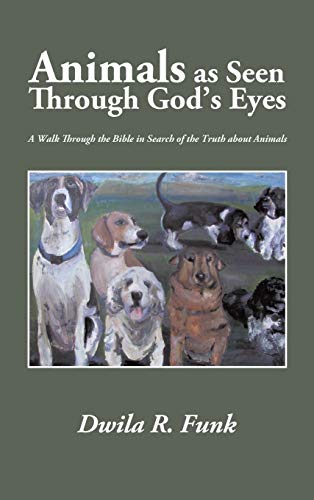 Animals as Seen Through God's Eyes: A Walk Through the Bible in Search of the Truth about Animals