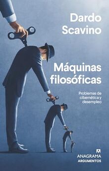 Máquinas filosóficas: Problemas De Cibernetica Y Desempleo (Argumentos, Band 577)