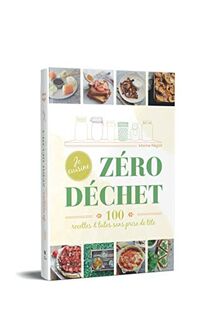 Je cuisine zéro déchet : 100 recettes & tutos sans prise de tête