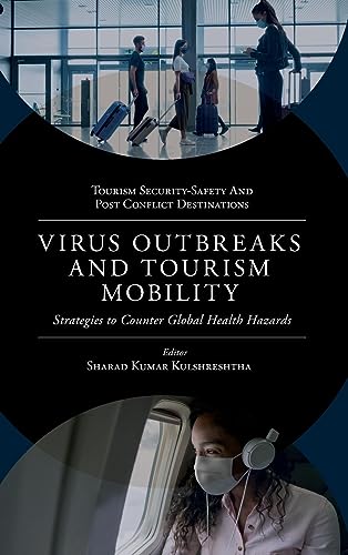 Virus Outbreaks and Tourism Mobility: Strategies to Counter Global Health Hazards (Tourism Security-Safety and Post Conflict Destinations)