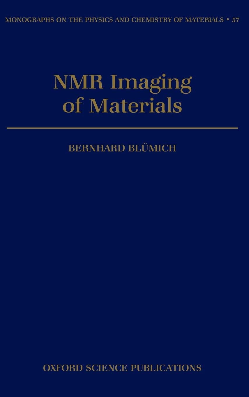 NMR Imaging of Materials (Monographs on the Physics and Chemistry of Materials, 57, Band 57)