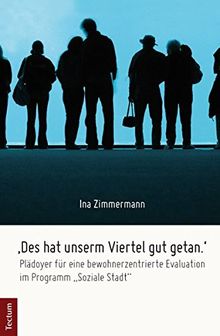 'Des hat unserm Viertel gut getan.': Plädoyer für eine bewohnerzentrierte Evaluation im Programm "Soziale Stadt" (Wissenschaftliche Beiträge aus dem Tectum-Verlag)