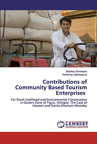 Contributions of Community Based Tourism Enterprises: For Rural Livelihood and Environmental Conservation in Eastern Zone of Tigrai, Ethiopia׃ The Case of Hawzen and Ganta-Afeshum Weredas