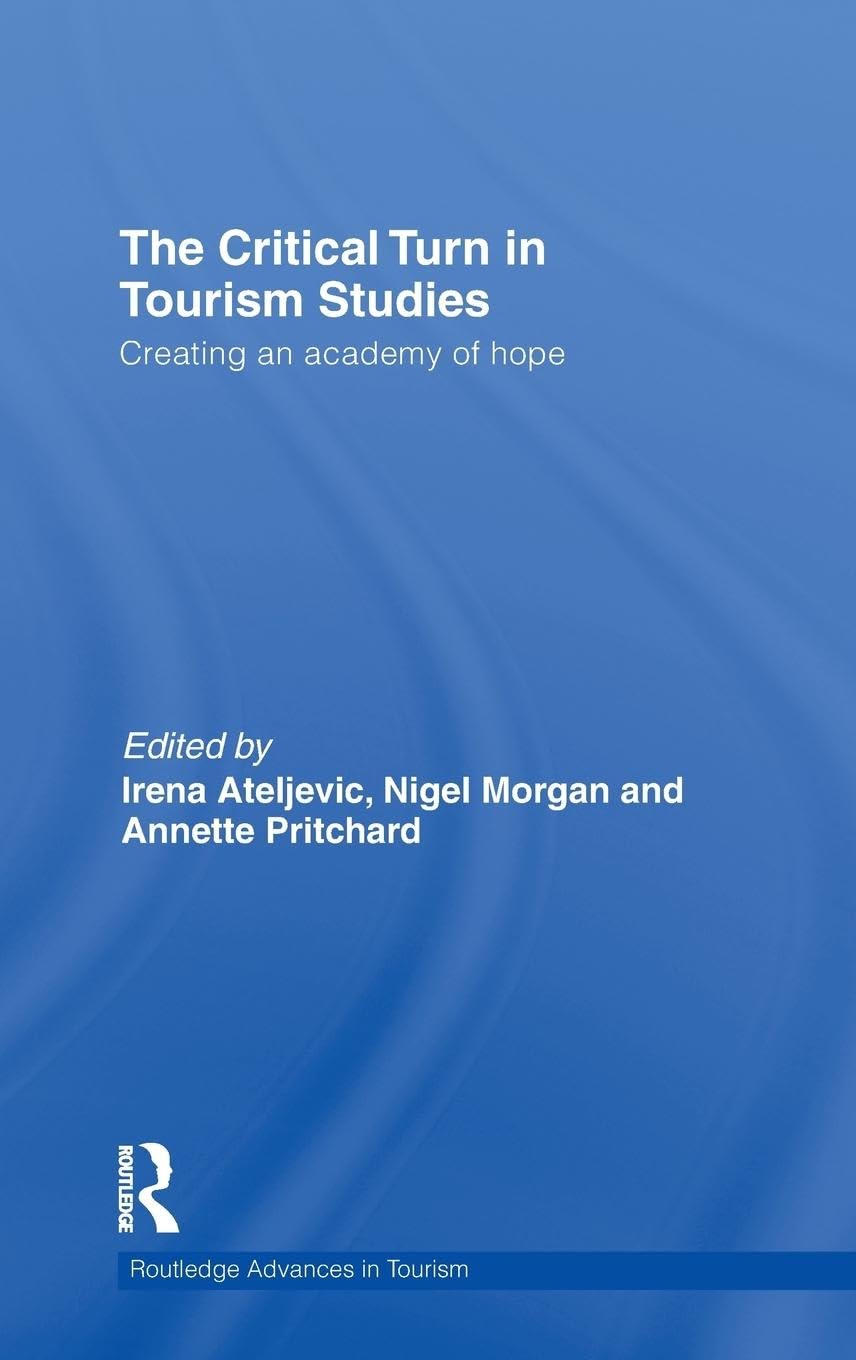 The Critical Turn in Tourism Studies: Creating an Academy of Hope (Routledge Advances in Tourism, 22, Band 22)