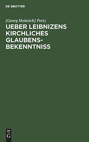 Ueber Leibnizens kirchliches Glaubensbekenntniss: Gelesen in der philosophisch-historischen Klasse der Königl. Akademie der Wissenschaften zu Berlin ... öffentlichen Leibniz-Sitzung am 1. Juli 1846