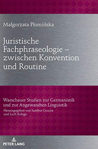 Juristische Fachphraseologie – zwischen Konvention und Routine: Untersucht am Beispiel deutscher und polnischer Gesetzestexte zum Zivilrecht ... und zur Angewandten Linguistik, Band 34)