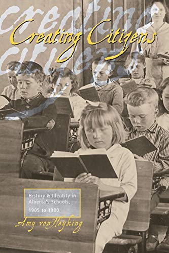 Creating Citizens: History and Identity in Alberta's Schools, 1905-1980