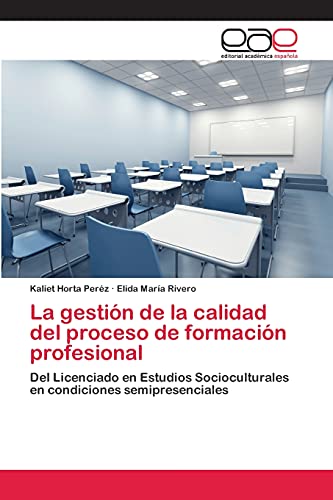 La gestión de la calidad del proceso de formación profesional: Del Licenciado en Estudios Socioculturales en condiciones semipresenciales