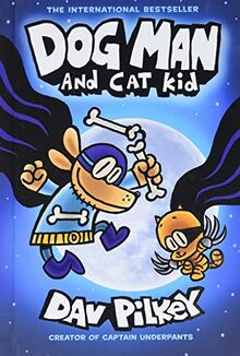 Dog Man and Cat Kid: A Graphic Novel: From the Creator of Captain Underpants: Volume 4