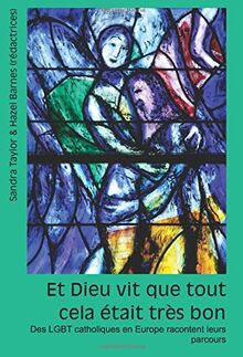 Et Dieu vit que tout cela etait tres bon: Des LGBT catholiques en Europe racontent leurs parcours