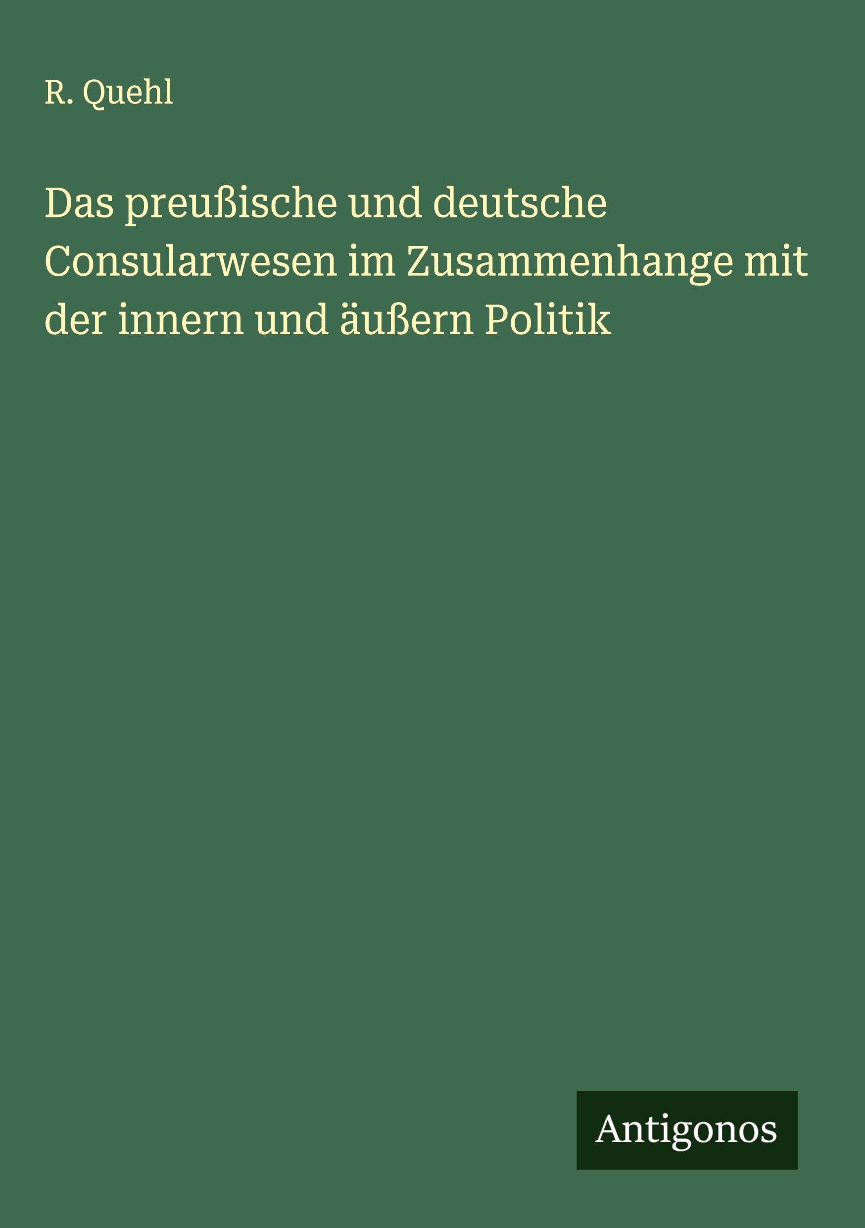 Das preußische und deutsche Consularwesen im Zusammenhange mit der innern und äußern Politik