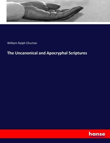 The Uncanonical and Apocryphal Scriptures